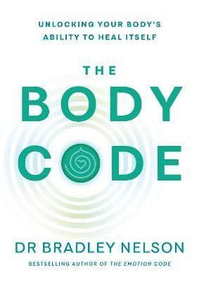 Levně The Body Code: Unlocking your body´s ability to heal itself - Bradley Nelson