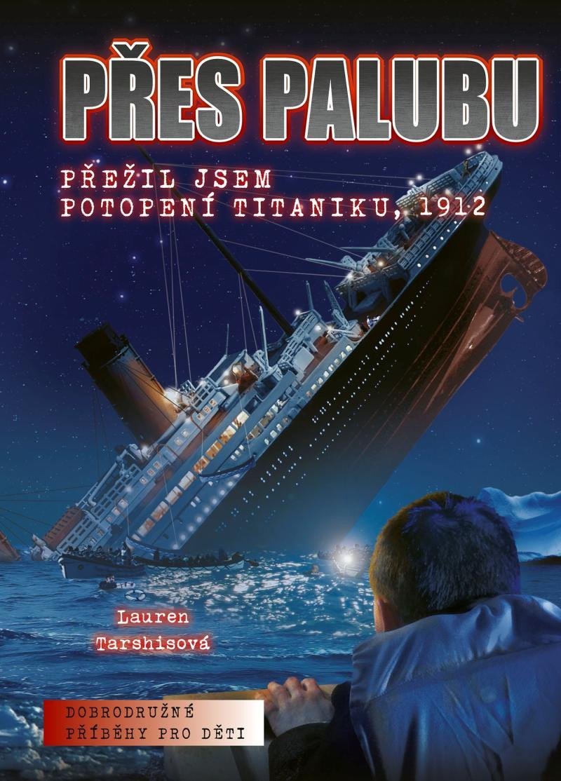 Levně Přes palubu - Přežil jsem potopení Titaniku, 1912 - Lauren Tarshis