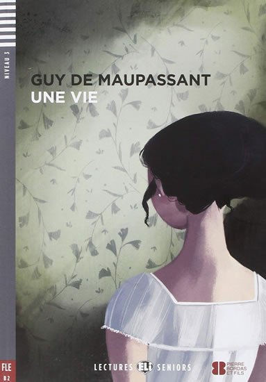 Levně Lectures ELI Seniors 4/B2: Une vie + Downloadable multimedia - Guy de Maupassant