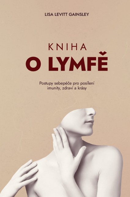 Kniha o lymfě – Postupy sebepéče pro posílení imunity, zdraví a krásy - Lisa Levitt Gainsley