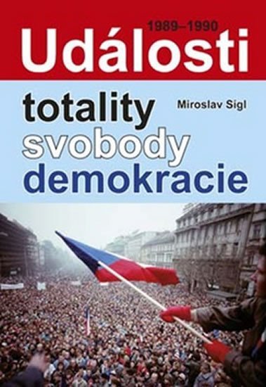 Levně Události totality, svobody, demokracie - Miroslav Sígl