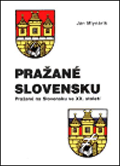 Levně Pražané Slovensku: Pražané na Slovensku ve XX. století - Ján Mlynárik