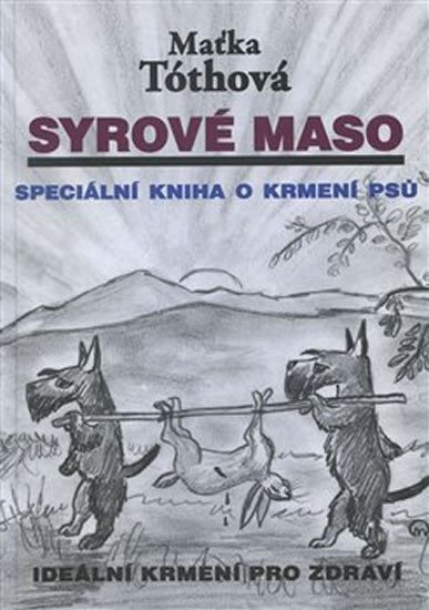 Levně Syrové maso: Speciální kniha o krmení psů. Ideální krmení pro zdraví - Maťka Tóthová