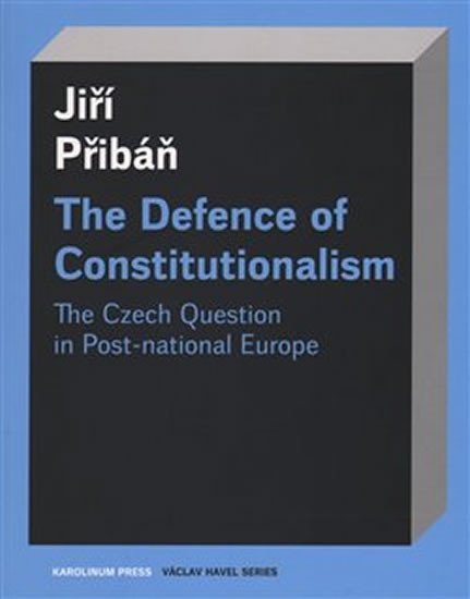 Levně The Defence of Constitutionalism: The Czech Question in Post-national Europe - Jiří Přibáň