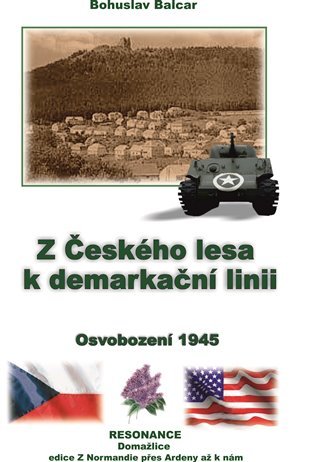 Levně Z Českého lesa k demarkační linii - Osvobození 1945 - Bohuslav Balcar