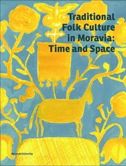 Levně Traditional Folk Culture in Moravia: Time and Space - Marie Novotná