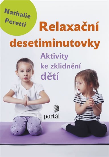 Levně Relaxační desetiminutovky - Aktivity ke zklidnění dětí - Nathalie Peretti