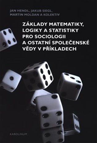 Levně Základy matematiky, logiky a statistiky pro sociologii a ostatní společenské vědy v příkladech, 3. vydání - Jan Hendl