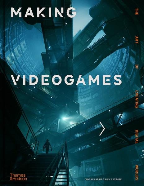 Making Videogames: The Art of Creating Digital Worlds - Duncan Harris