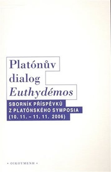 Levně Platónův dialog Euthydémos: Sborník příspěvků z Platónského symposia (10.11. - 11.11.2006) - autorů kolektiv