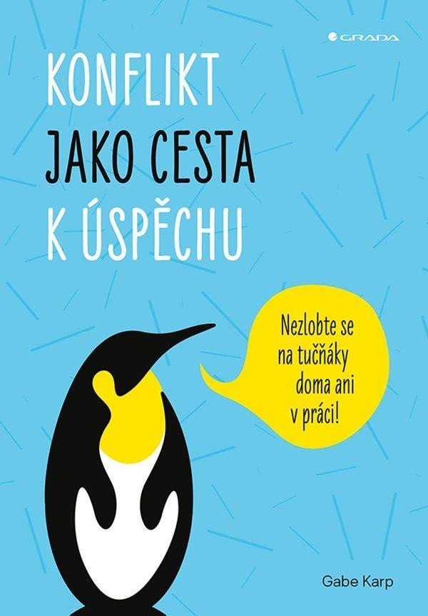 Levně Konflikt jako cesta k úspěchu - Nezlobte se na tučňáky doma ani v práci! - Gabe Karp