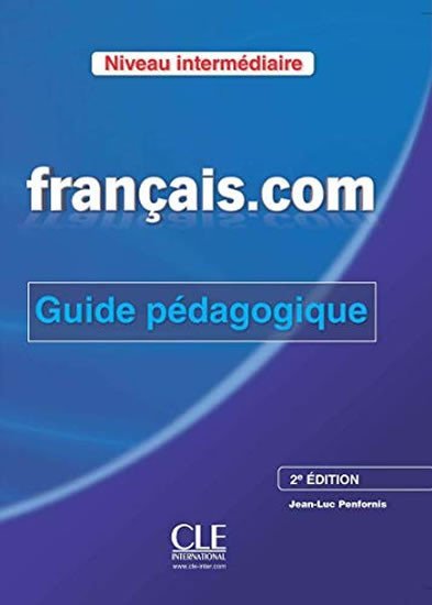 Levně Francais.com: Intermédiaire Guide pédagogique, 2ed - Jean-Luc Penfornis