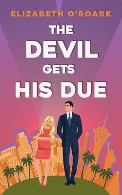 Levně The Devil Gets His Due: The must-read opposites attract, marriage of convience romcom! - Elizabeth O´Roark