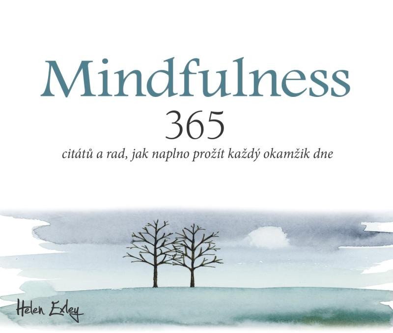 Mindfulness - 365 citátů a rad, jak naplno prožít každý okamžik - Helen Exleyová