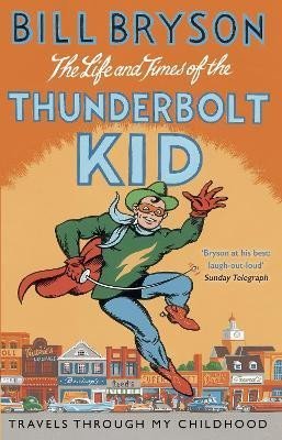 Levně The Life And Times Of The Thunderbolt Kid: Travels Through my Childhood - Bill Bryson