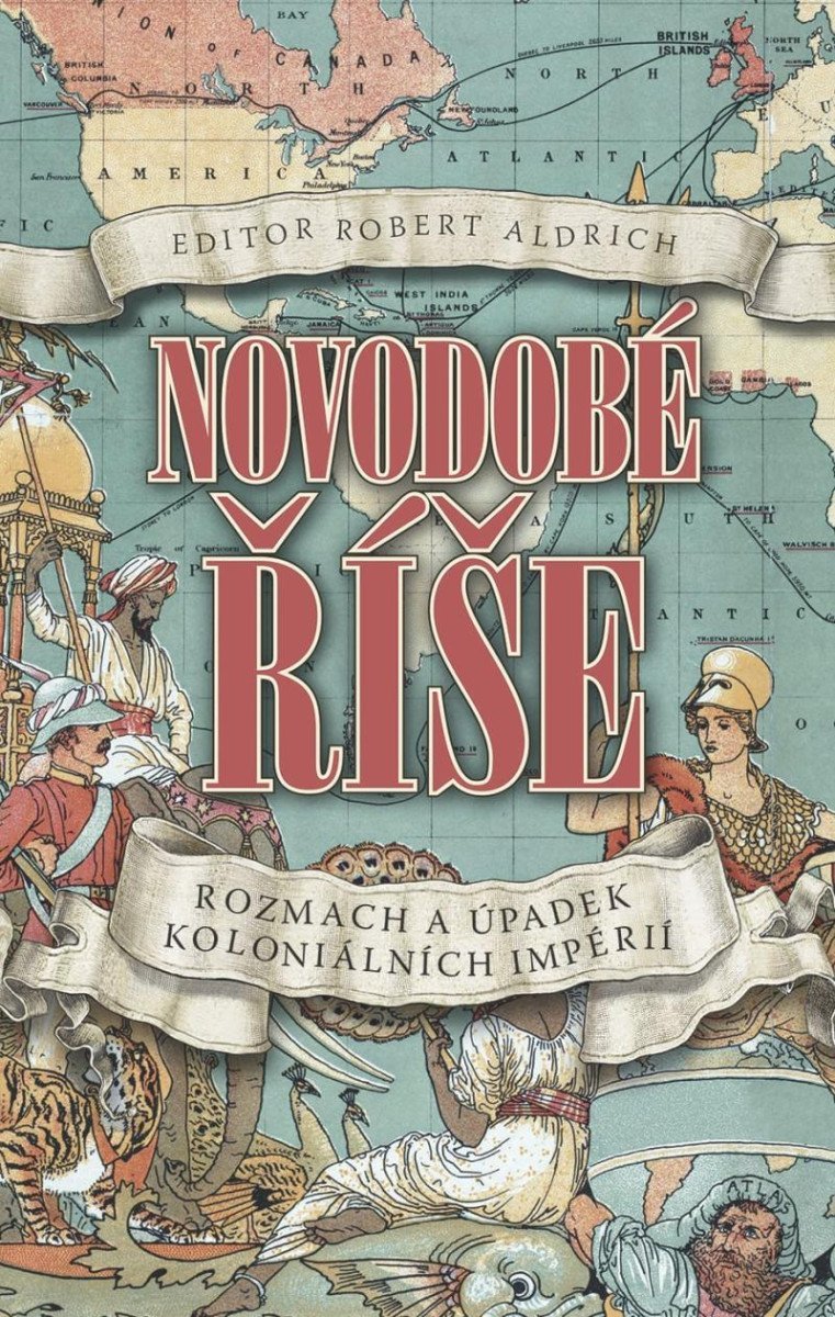 Levně Novodobé říše - Rozmach a úpadek koloniálních impérií - Robert Aldrich