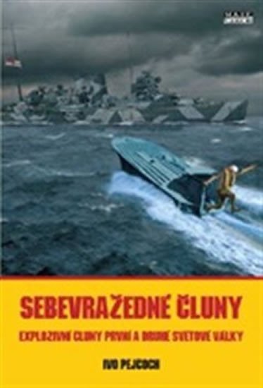 Levně Sebevražedné čluny - Explozivní čluny první a druhé světové války - Ivo Pejčoch