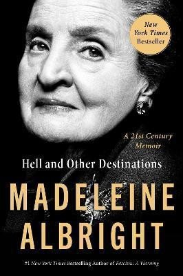 Levně Hell and Other Destinations : A 21st-Century Memoir, 1. vydání - Madeleine Albright