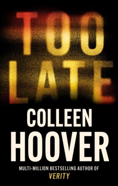 Levně Too Late: The most addictive thriller of the year, from the global bestseller - Colleen Hoover
