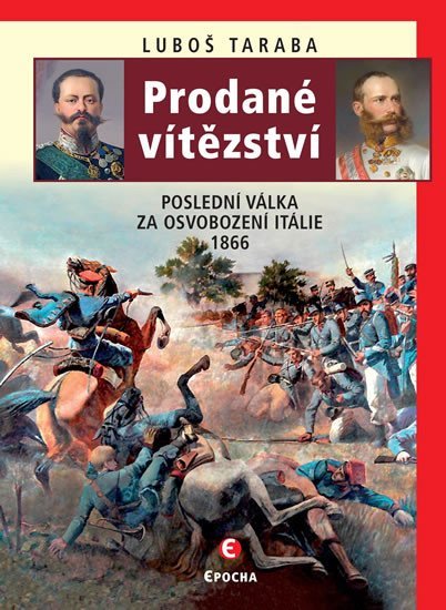 Levně Prodané vítězství - Poslední válka za osvobození Itálie 1866, 2. vydání - Luboš Taraba