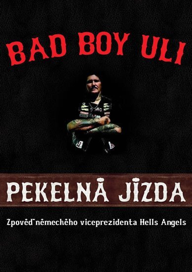Levně Pekelná jízda - Zpověď německého viceprezidenta Hells Angels - Bad Boy Uli