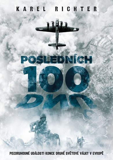 Levně Posledních 100 dnů - Pozoruhodné události konce druhé světové války v Evropě - Karel Richter