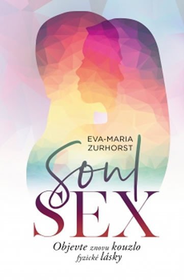 Levně Soulsex - Objevte znovu kouzlo fyzické lásky - Eva-Maria Zurhorstová