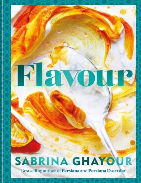 Flavour: The new recipe collection from the SUNDAY TIMES bestseller - Sabrina Ghayour