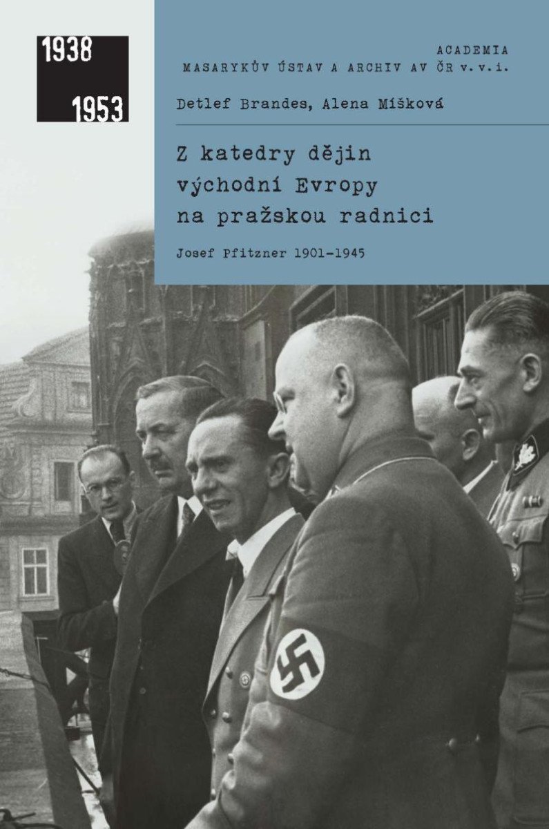 Z katedry dějin východní Evropy na pražskou radnici - Josef Pfitzner 1901-1945 - Detlef Brandes