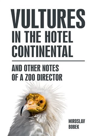 Levně Vultures in the hotel Continental and other notes of a zoo director (anglicky) - Miroslav Bobek
