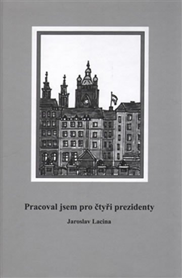 Levně Pracoval jsem pro čtyři prezidenty - Jaroslav Lacina