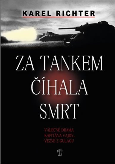 Levně Za tankem číhala smrt - Válečné drama kapitána Vajdy, vězně z gulagu - Karel Richter