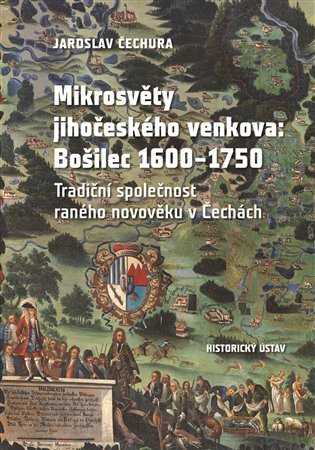 Levně Mikrosvěty jihočeského venkova: Bošilec 1600-1750 - Jaroslav Čechura