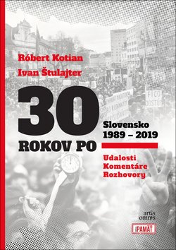 Levně 30 rokov po Slovensko 1989 - 2019 - Róbert Kotian; Ivan Štulajter