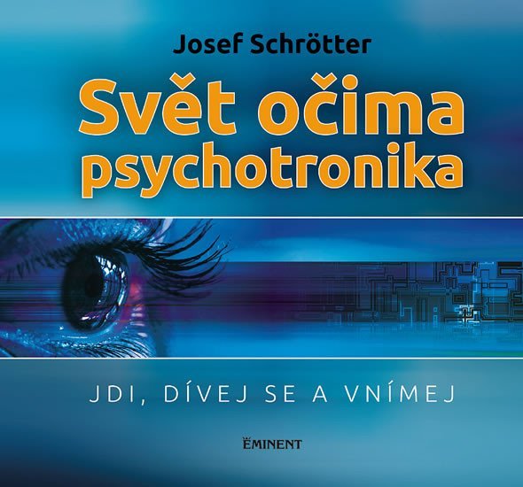Levně Svět očima psychotronika - Jdi, dívej se a vnímej - Josef Schrötter