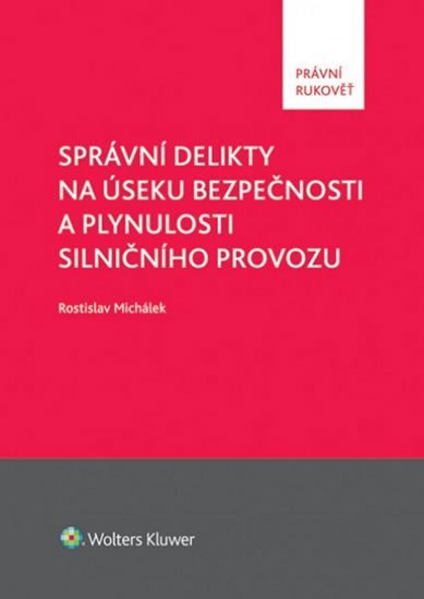 Správní delikty na úseku bezpečnosti a plynulosti silničního provozu - Rostislav Michálek