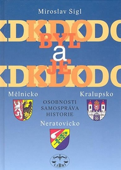 Levně Kdo byl a je kdo Mělnicko, Kralupsko, Neratovicko - Miroslav Sígl