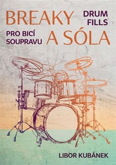 Levně Breaky a sóla pro bicí soupravu - Libor Kubánek