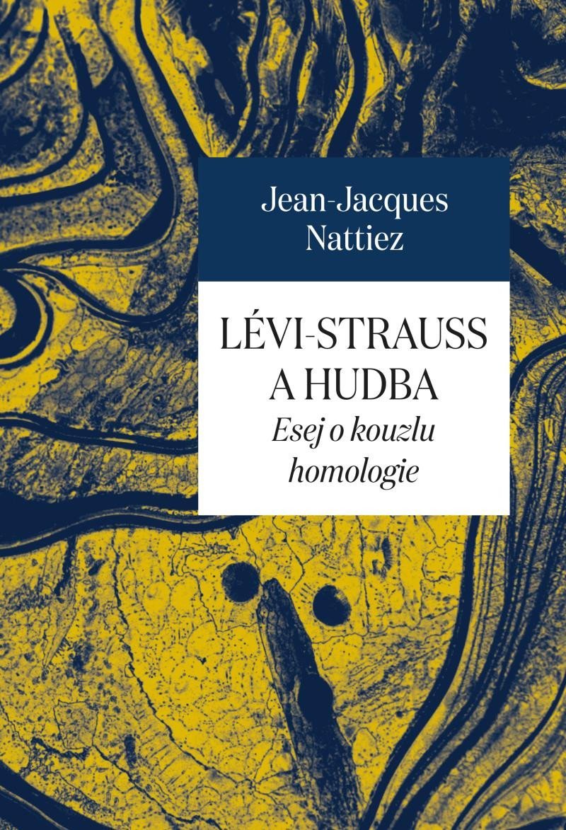 Levně Lévi-Strauss a hudba - Esej o kouzlu homologie - Jean-Jacques Nattiez