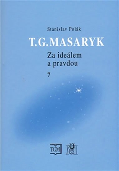 Levně T.G.Masaryk - Za ideálem a pravdou 7 - Stanislav Polák