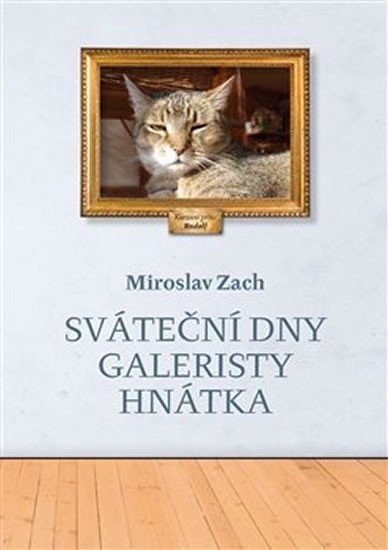Levně Sváteční dny galeristy Hnátka - Miroslav Zach