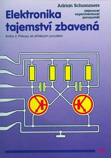 Levně Elektronika tajemství zbavená - Kniha 2: Pokusy se střídavým proudem - Adrian Schommers