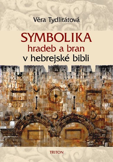 Levně Symbolika hradeb a bran v hebrejské bibli - Věra Veronika Tydlitátová