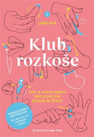 Klub rozkoše - Tipy a vychytávky pro kvalitní sexuální život - June Pla