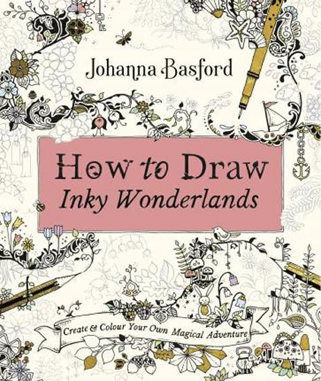 Levně How to Draw Inky Wonderlands : Create and Colour Your Own Magical Adventure - Johanna Basford