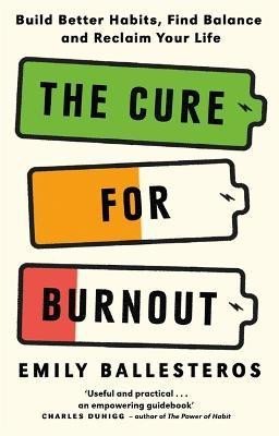 Levně The Cure For Burnout: Build Better Habits, Find Balance and Reclaim Your Life - Emily Ballesteros