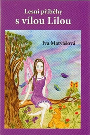 Lesní příběhy s vílou Lilou - Iva Matyášová