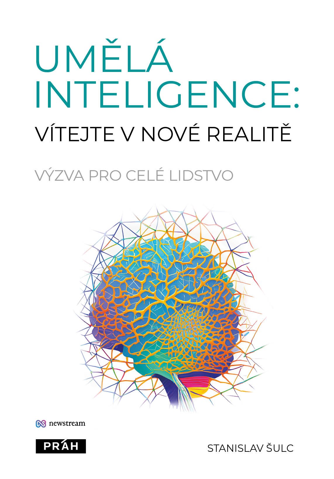 Levně Umělá inteligence: vítejte v nové realitě - Výzva pro celé lidstvo - Stanislav Šulc