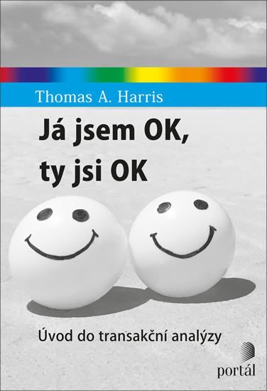 Já jsem OK, ty jsi OK - Úvod do transakční analýzy - Harris Thomas A.