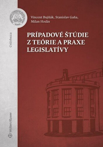 Levně Prípadové štúdie z teórie a praxe legislatívy - Stanislav Gaňa; Milan Hodás; Vincent Bujňák
